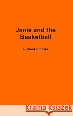Janie and the Basketball Richard Zimdars 9781304028938 Lulu.com - książka