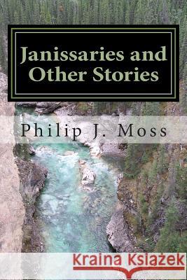 Janissaries and Other Stories Philip J. Moss 9781478151180 Createspace - książka