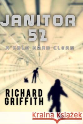 Janitor 52: A Cold Hard Clean Richard M. Griffith 9781981194667 Createspace Independent Publishing Platform - książka