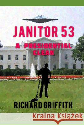Janitor 53: A Presidential Clean Richard M. Griffith 9781790452545 Independently Published - książka