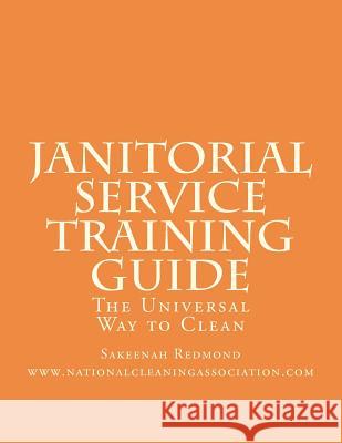 Janitorial Service Training Guide: The Universal Way to Clean Sakeenah Redmond 9781466383180 Createspace - książka