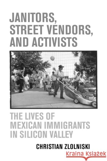 Janitors, Street Vendors, and Activists: The Lives of Mexican Immigrants in Silicon Valley Zlolniski, Christian 9780520246430 University of California Press - książka