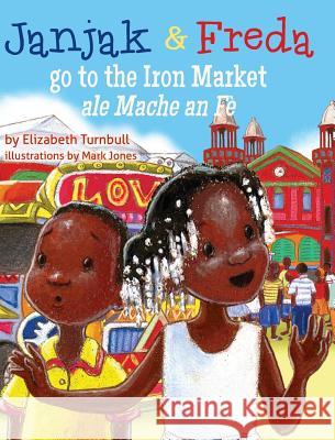 Janjak and Freda Go to the Iron Market Elizabeth Turnbull Mark Jones Wally Turnbull 9781611530728 Light Messages - książka