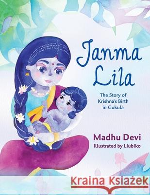 Janma Lila: The Story of Krishna's Birth in Gokula Madhu Devi Liubiko 9781304075628 Lulu.com - książka