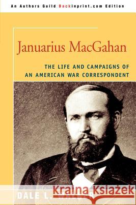 Januarius MacGahan: The Life and Campaigns of an American War Correspondent Walker, Dale L. 9780595409310 Backinprint.com - książka