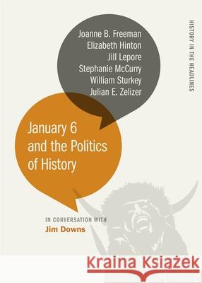 January 6 and the Politics of History Jim Downs Stephanie McCurry Joanne B. Freeman 9780820364056 University of Georgia Press - książka