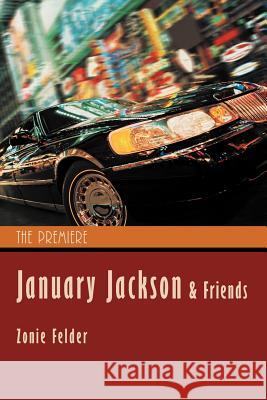 January Jackson and Friends: The Premiere Felder, Zonie 9781462083558 iUniverse.com - książka