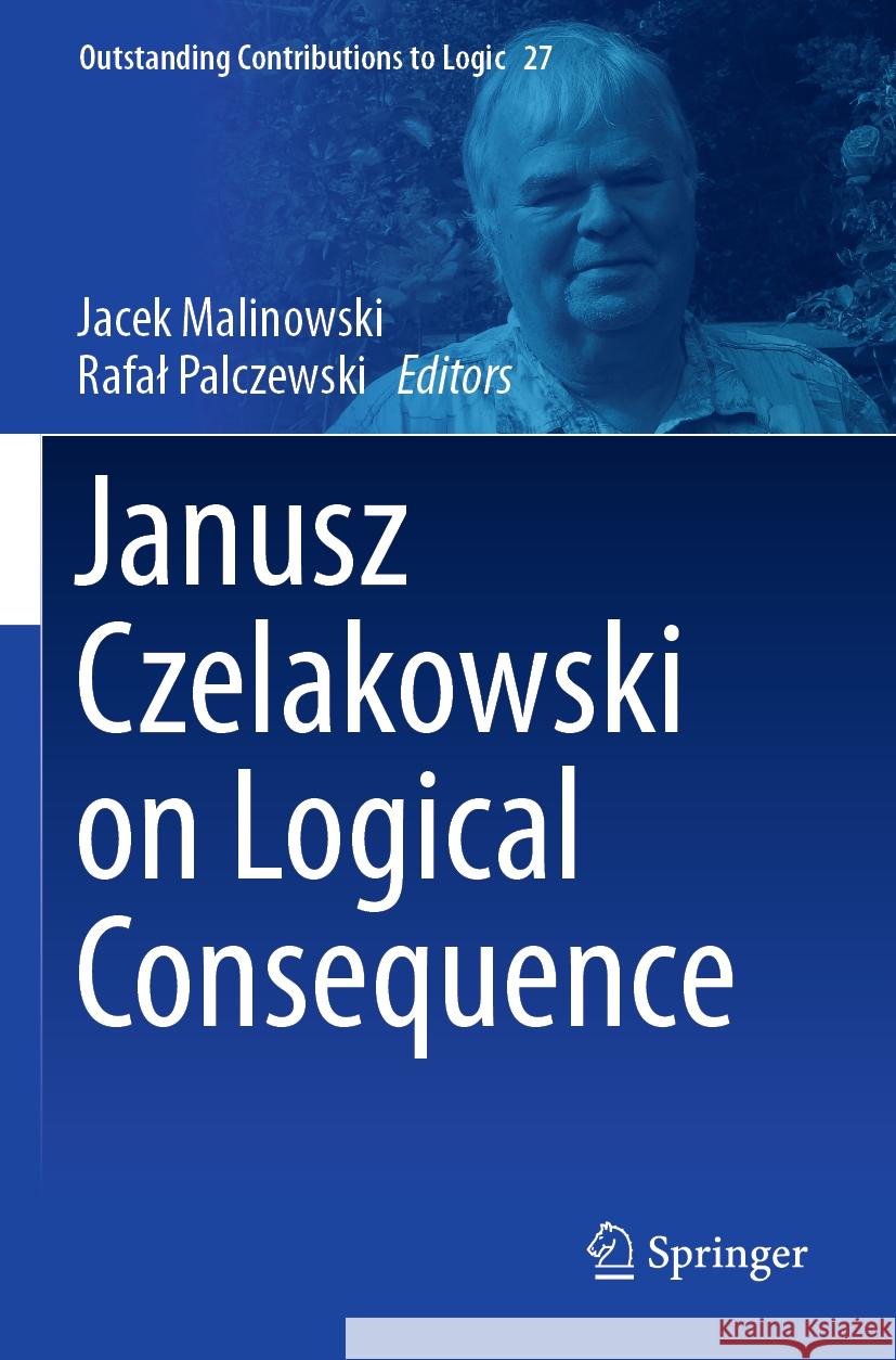 Janusz Czelakowski on Logical Consequence  9783031444920 Springer International Publishing - książka