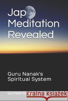 Jap Meditation Revealed: Guru Nanak's Spiritual System Gurmeet Singh 9781099993558 Independently Published - książka