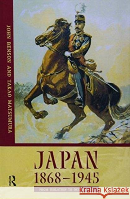 Japan 1868-1945: From Isolation to Occupation Takao Matsumura John Benson 9781138176713 Routledge - książka