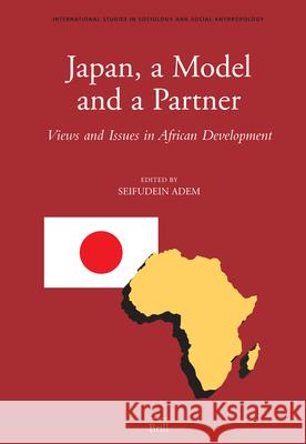 Japan, a Model and a Partner: Views and Issues in African Development Seifudein Adem 9789004152700 Brill - książka