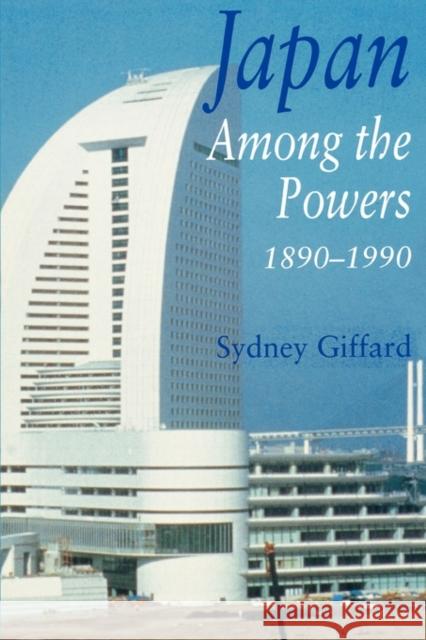 Japan Among the Powers, 1890-1990 Sydney Giffard 9780300068917 Yale University Press - książka