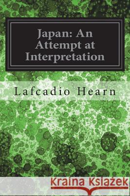 Japan: An Attempt at Interpretation Lafcadio Hearn 9781722164485 Createspace Independent Publishing Platform - książka