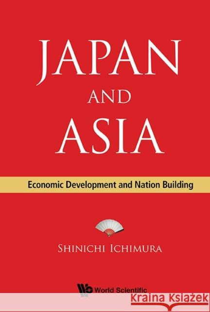 Japan and Asia: Economic Development and Nation Building Shinichi Ichimura 9789814632096 World Scientific Publishing Company - książka