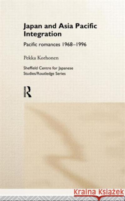 Japan and Asia-Pacific Integration: Pacific Romances 1968-1996 Korhonen, Pekka 9780415180016 Routledge - książka