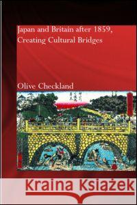 Japan and Britain After 1859: Creating Cultural Bridges Checkland, Olive 9780700717477 Taylor & Francis Ltd - książka
