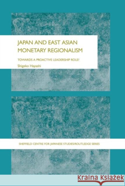 Japan and East Asian Monetary Regionalism : Towards a Proactive Leadership Role? Shigeko Hayashi 9780415649322 Routledge - książka