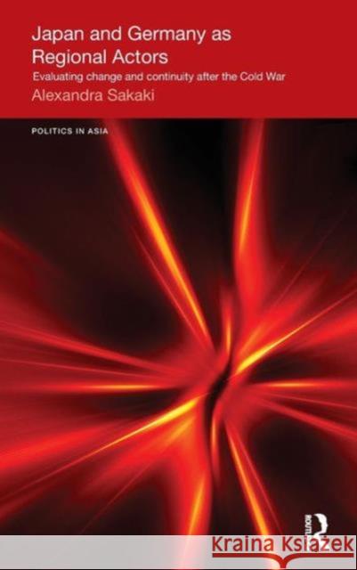 Japan and Germany as Regional Actors: Evaluating Change and Continuity After the Cold War Sakaki, Alexandra 9780415697491 Routledge - książka