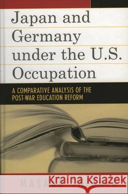 Japan and Germany under the U.S. Occupation: A Comparative Analysis of Post-War Education Reform Shibata, Masako 9780739128107 Lexington Books - książka