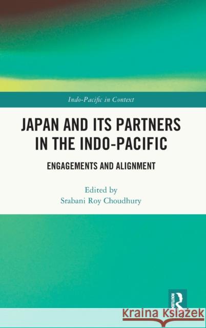 Japan and its Partners in the Indo-Pacific: Engagements and Alignment Srabani Roy Choudhury 9781032491776 Routledge Chapman & Hall - książka