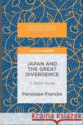 Japan and the Great Divergence: A Short Guide Francks, Penelope 9781137576729 Palgrave MacMillan - książka