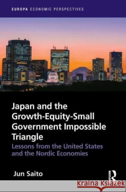 Japan and the Growth-Equity-Small Government Impossible Triangle Jun Saito 9781032014999 Taylor & Francis Ltd - książka