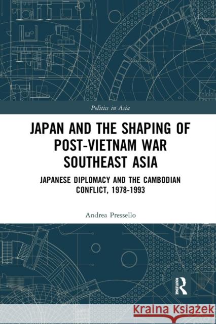 Japan and the Shaping of Post-Vietnam War Southeast Asia: Japanese Diplomacy and the Cambodian Conflict, 1978-1993 Pressello, Andrea 9780367272890 Taylor and Francis - książka