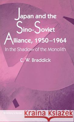 Japan and the Sino-Soviet Alliance, 1950-1964: In the Shadow of the Monolith Braddick, C. 9781403917782 Palgrave MacMillan - książka