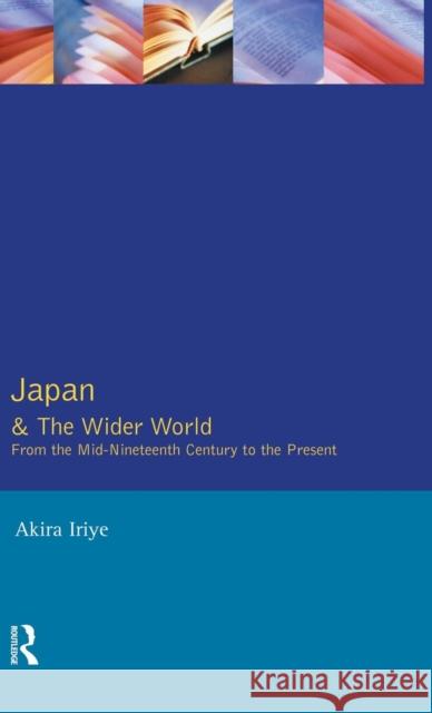 Japan and the Wider World: From the Mid-Nineteenth Century to the Present Akira Iriye   9781138131217 Taylor and Francis - książka