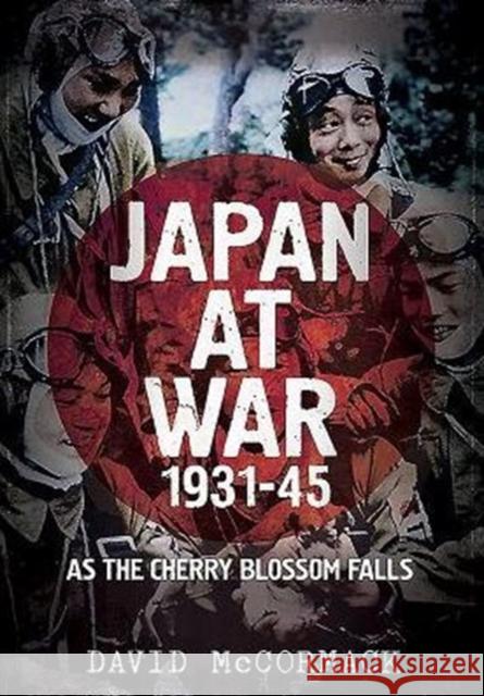 Japan at War 1931-45: As the Cherry Blossom Falls David Mccormack 9781781555453 Fonthill Media Ltd - książka