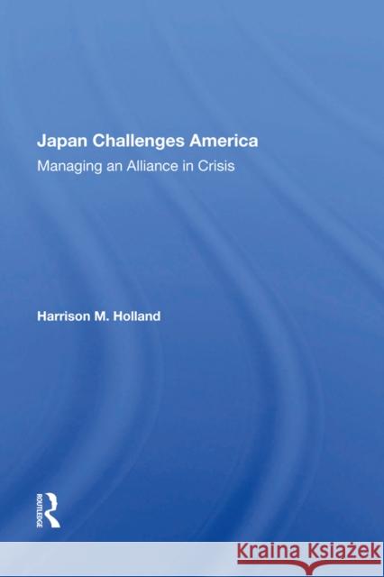 Japan Challenges America: Managing an Alliance in Crisis Harrison M. Holland 9780367002794 Routledge - książka