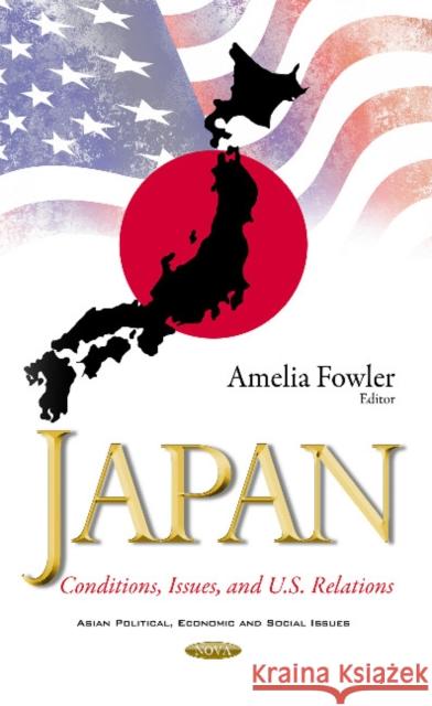 Japan: Conditions, Issues, & U.S. Relations Amelia Fowler 9781634849968 Nova Science Publishers Inc - książka