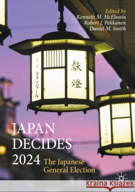 Japan Decides 2024: The Japanese General Election Kenneth M. McElwain Robert J. Pekkanen Daniel M. Smith 9783031987960 Palgrave MacMillan - książka