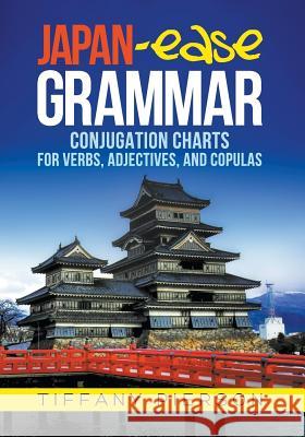 Japan-Ease Grammar: Conjugation Charts for Verbs, Adjectives, and Copulas Pierson, Tiffany Ann 9780986059100 International Solutions Product Development - książka