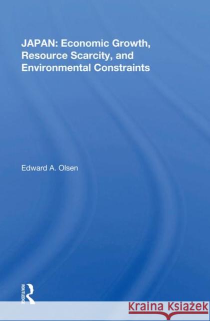 Japan: Economic Growth, Resource Scarcity, and Environmental Constraints Olsen, Edward A. 9780367020699 Taylor and Francis - książka