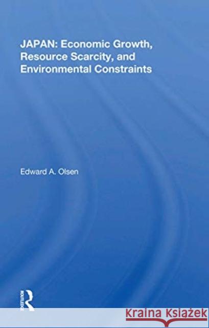 Japan: Economic Growth, Resource Scarcity, and Environmental Constraints Edward A. Olsen 9780367170561 Routledge - książka