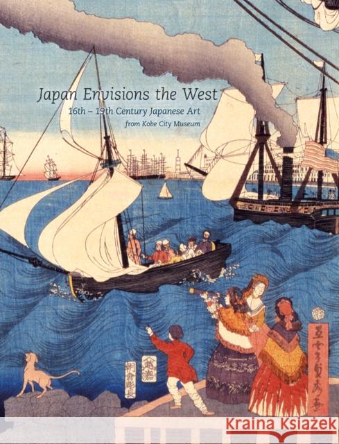 Japan Envisions the West: 16th-19th Century Japanese Art from Kobe City Museum Yukiko Shirahara 9780295987408 Oakland Museum of California - książka