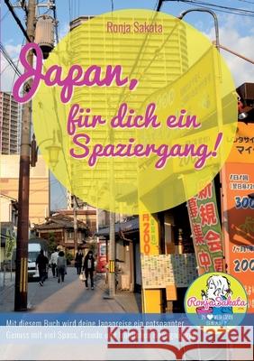 Japan, für dich ein Spaziergang: Mit diesem Buch wird deine Japanreise ein entspannter Genuss mit viel Spass, Freude und fröhlichen Begegnungen! Sakata, Ronja 9783744893213 Books on Demand - książka