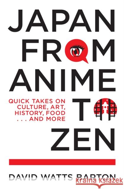 Japan from Anime to Zen: Quick Takes on Culture, Art, History, Food . . . and More Barton, David Watts 9781611720631 Stone Bridge Press - książka