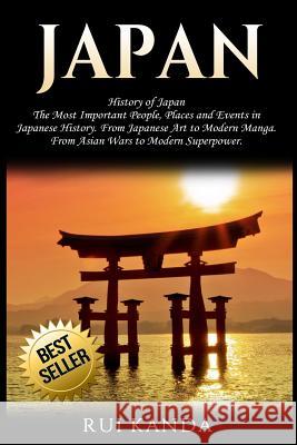 Japan: History of Japan: The Most Important People, Places and Events in Japanese History. from Japanese Art to Modern Manga. Rui Kanda 9781548765019 Createspace Independent Publishing Platform - książka
