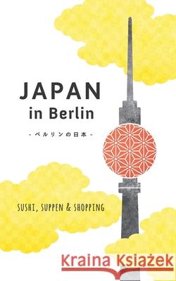 Japan in Berlin: Sushi, Suppen und Shopping Schwab, Axel 9783738607246 Books on Demand - książka