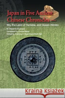 Japan in Five Ancient Chinese Chronicles: Wo, the Land of Yamatai, and Queen Himiko Massimo Soumar Davide Mana 9784902075229 Kurodahan Press - książka