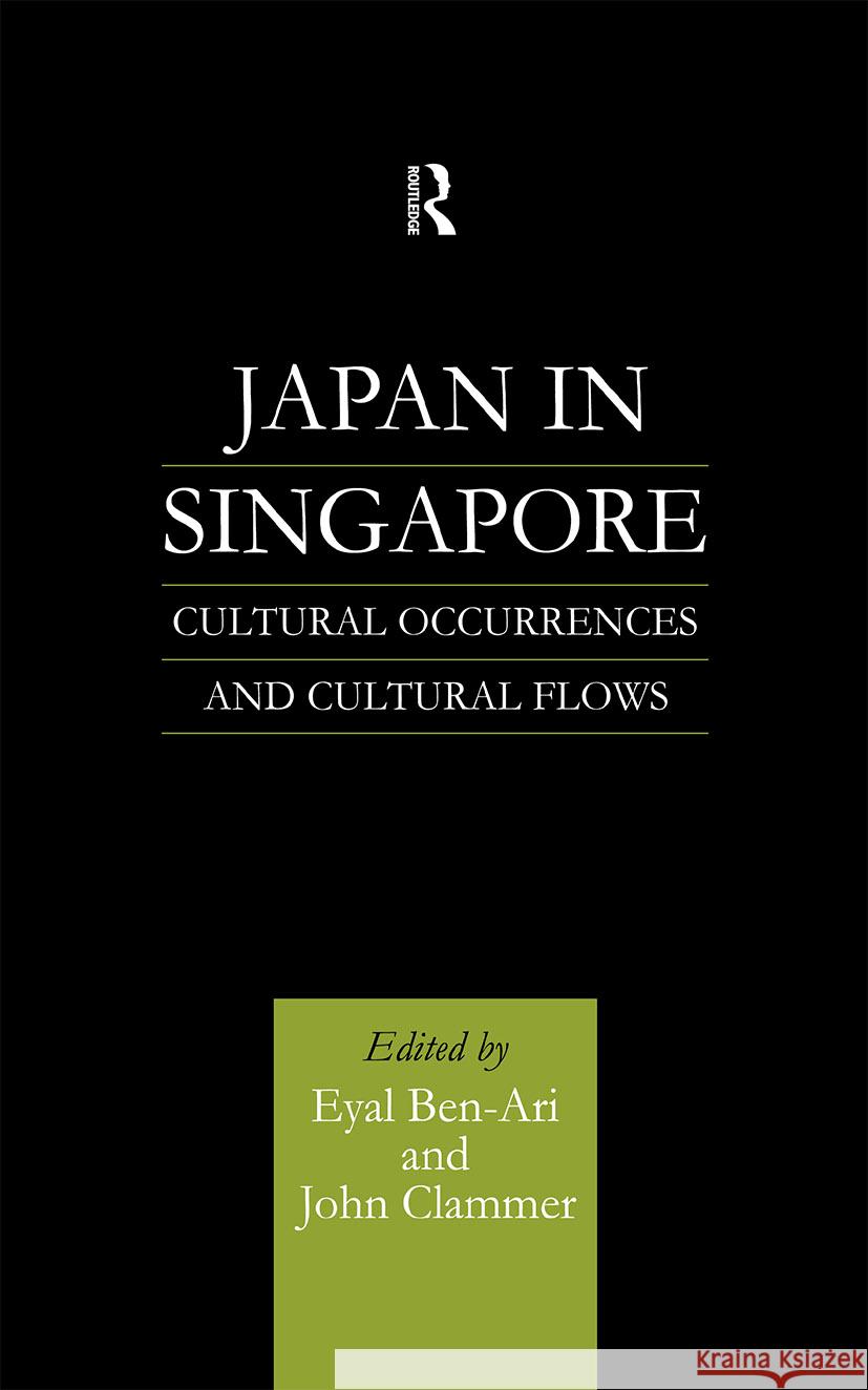 Japan in Singapore: Cultural Occurrences and Cultural Flows Ben-Ari, Eyal 9780700712458 Taylor & Francis Ltd - książka