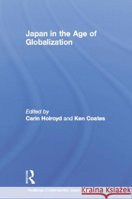 Japan in the Age of Globalization Carin Holroyd Ken Coates 9781138017023 Routledge - książka