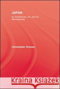 Japan: Its Architecture, Art, and Art Manufactures Christopher Dresser 9781138992764 Routledge - książka