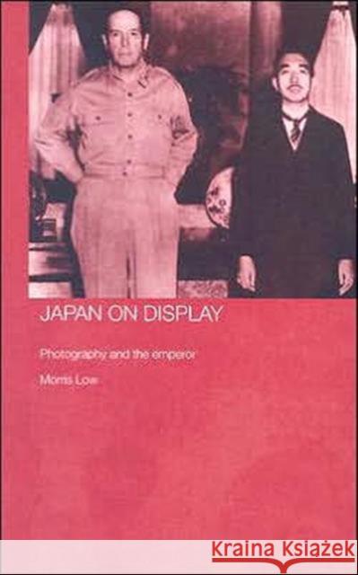 Japan on Display : Photography and the Emperor Morris Low 9780415371483 Routledge - książka