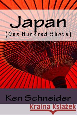Japan: One Hundred Shots Ken Schneider 9781530338108 Createspace Independent Publishing Platform - książka