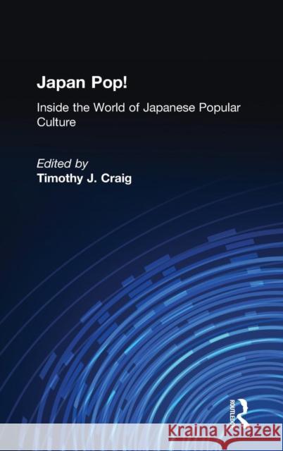 Japan Pop: Inside the World of Japanese Popular Culture: Inside the World of Japanese Popular Culture Timothy J. Craig   9780765605603 M.E. Sharpe - książka