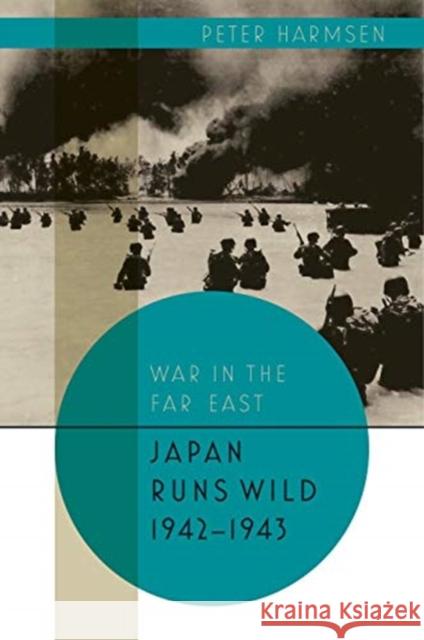 Japan Runs Wild, 1942-1943 Peter Harmsen 9781612006253 Casemate Publishers - książka