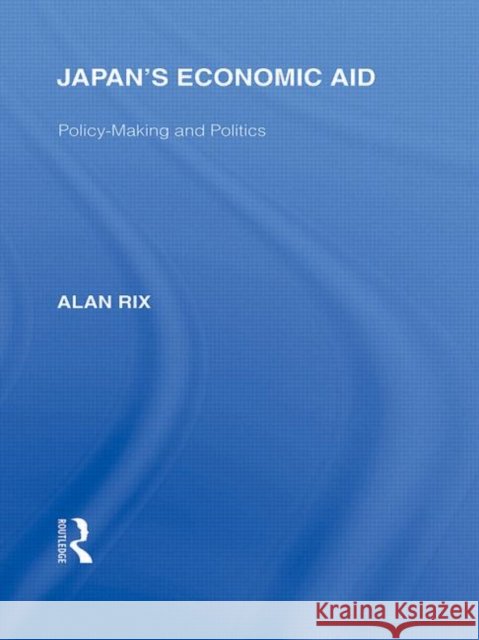 Japan's Economic Aid: Policy Making and Politics Rix, Alan 9780415845465 Routledge - książka